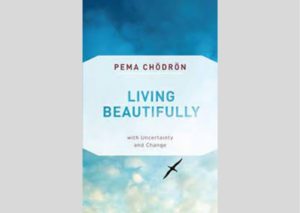 Living Beautifully: Uncertainty and Change