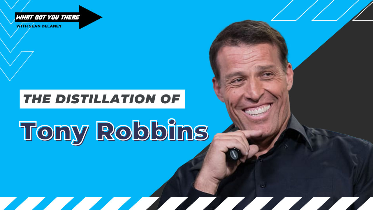 The Distillation of Tony Robbins – What Got You There With Sean DeLaney