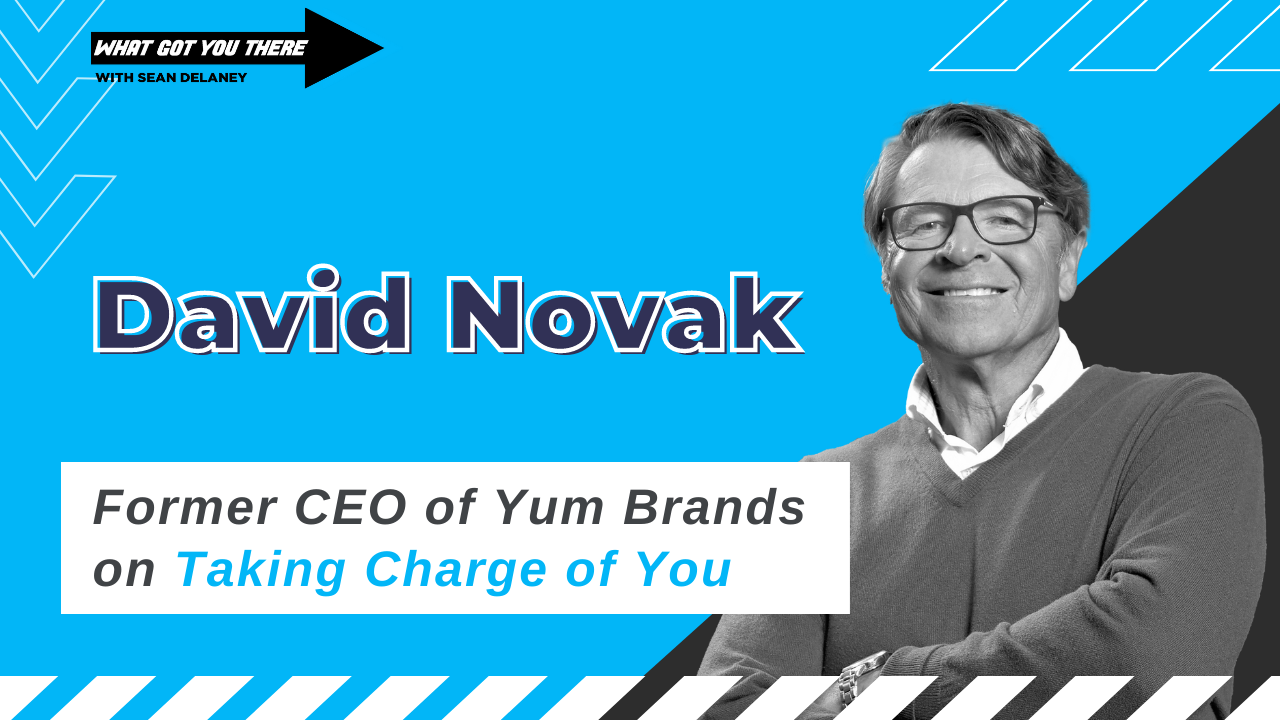 David Novak- Former CEO Of Yum! Brands On Taking Charge Of You