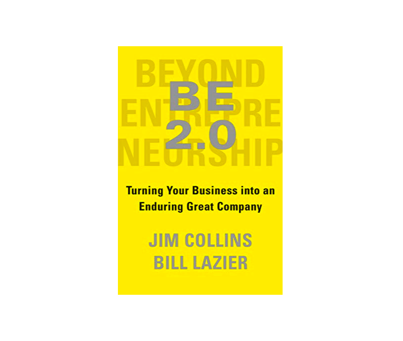 BE 2.0 (Beyond Entrepreneurship 2.0): Turning Your Business into an  Enduring Great Company by James C. Collins